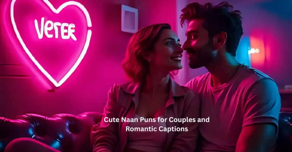Cute Naan Puns for Couples and Romantic Captions