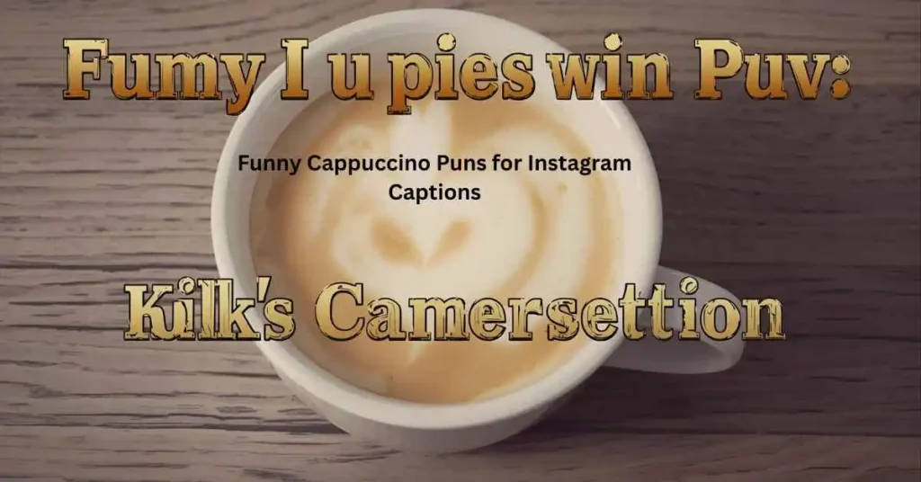 Funny Cappuccino Puns for Instagram Captions
