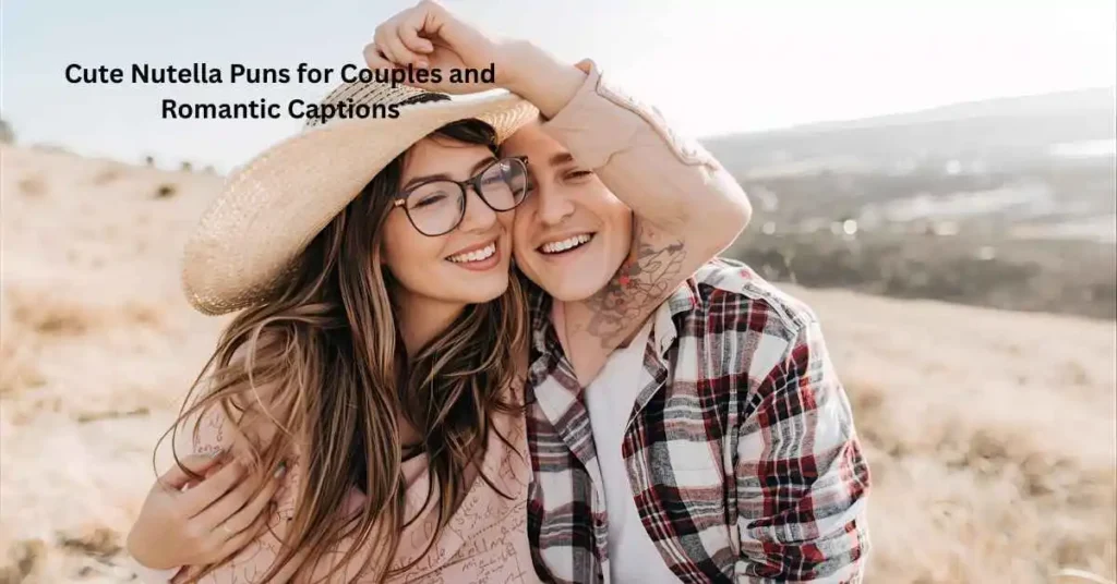 Cute Nutella Puns for Couples and Romantic Captions