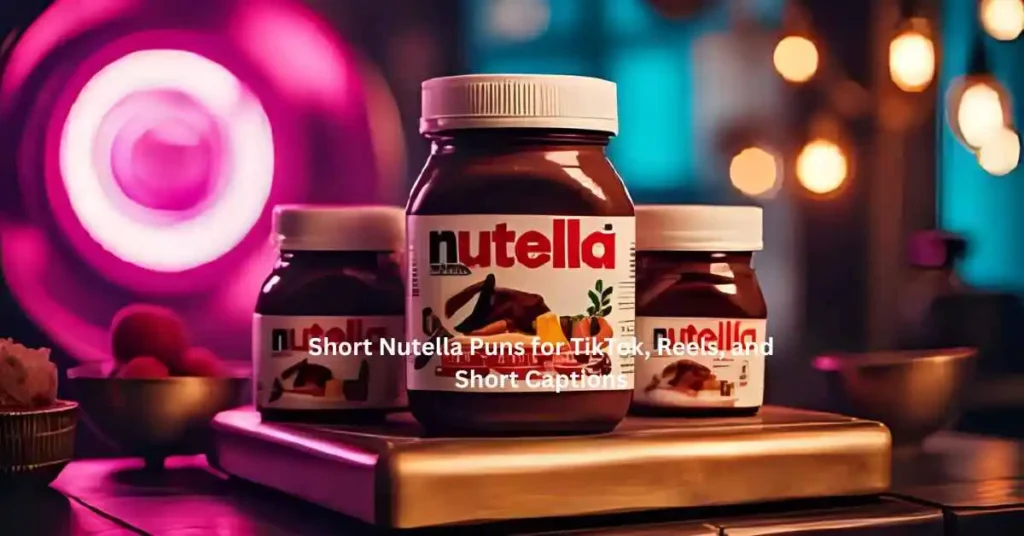 Short Nutella Puns for TikTok, Reels, and Short Captions